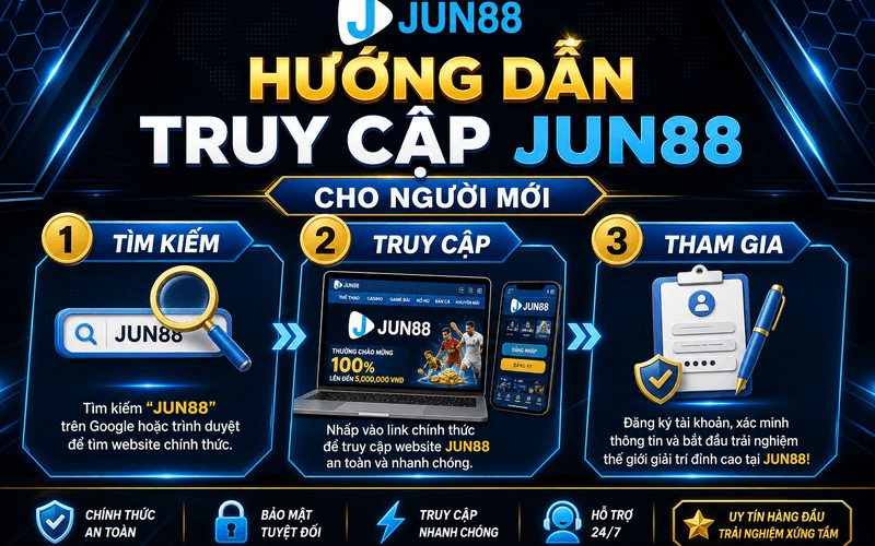 Hướng dẫn truy cập JUN88 cho người mới